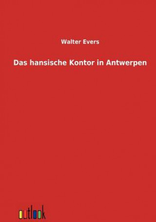 Kniha Hansische Kontor in Antwerpen Walter Evers