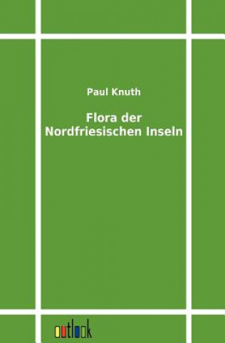 Könyv Flora der Nordfriesischen Inseln Paul Knuth