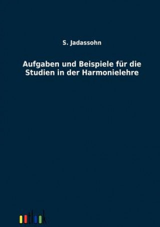 Kniha Aufgaben und Beispiele fur die Studien in der Harmonielehre S Jadassohn