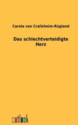 Knjiga schlechtverteidigte Herz Carola von Crailsheim-Rügland