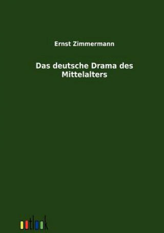 Książka deutsche Drama des Mittelalters Ernst Zimmermann