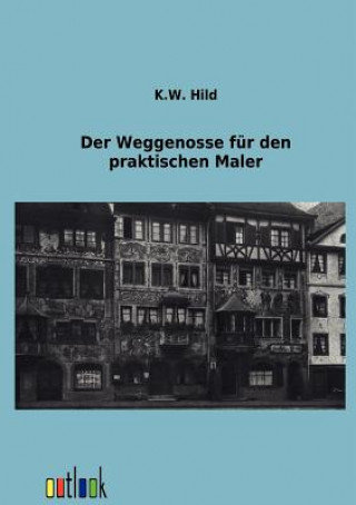 Knjiga Weggenosse fur den praktischen Maler K. W. Hild