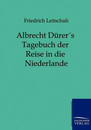 Knjiga Albrecht Durers Tagebuch der Reise in die Niederlande Friedrich Leitschuh