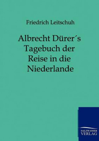 Kniha Albrecht Durers Tagebuch der Reise in die Niederlande Friedrich Leitschuh