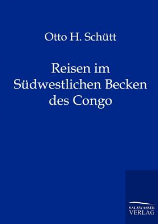 Knjiga Reisen im Sudwestlichen Becken des Congo Otto H Sch Tt