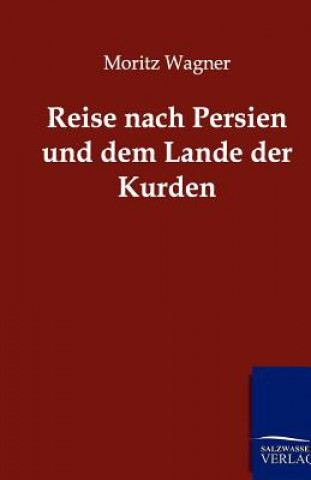 Kniha Reise nach Persien und dem Lande der Kurden Moritz Wagner