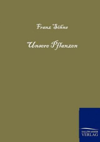 Книга Unsere Pflanzen Franz S Hns