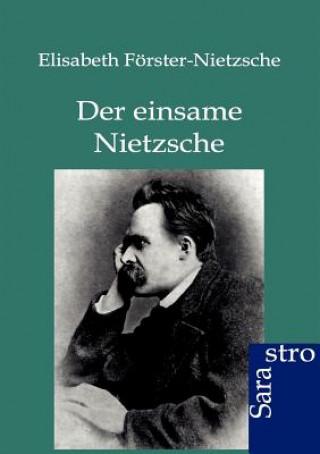 Książka einsame Nietzsche Elisabeth F Rster-Nietzsche