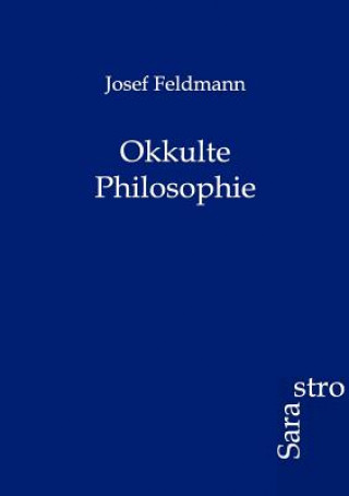 Könyv Okkulte Philosophie Josef Feldmann
