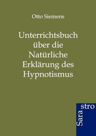 Kniha Unterrichtsbuch uber die Naturliche Erklarung des Hypnotismus Otto Siemens