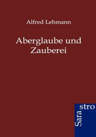 Kniha Aberglaube und Zauberei Alfred George Ludvig Lehmann