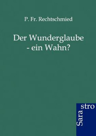 Kniha Wunderglaube - Ein Wahn? P Fr Rechtschmied