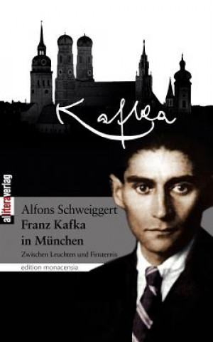 Kniha Franz Kafka in Munchen Alfons Schweiggert