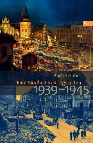 Kniha Eine Kindheit in Kriegszeiten Rudolf Huber