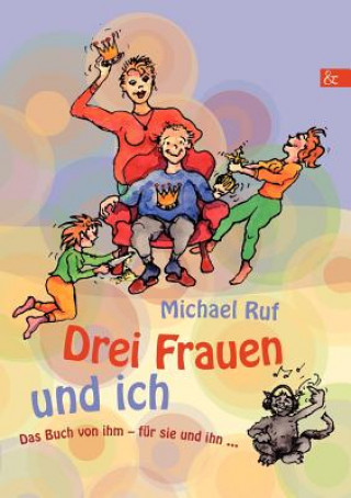 Kniha Drei Frauen und ich Michael Ruf