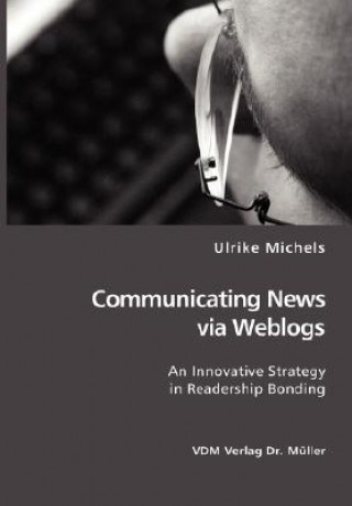 Książka Communicating News via Weblogs Ulrike Michels