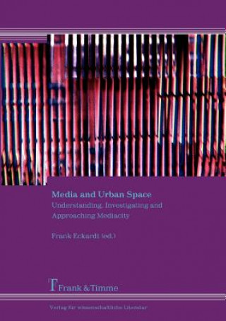 Carte Media and Urban Space. Understanding, Investigating and Approaching Mediacity Frank Eckardt