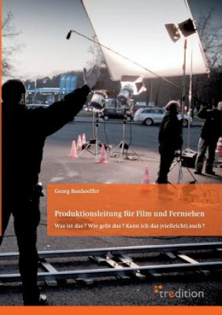 Kniha Produktionsleitung Fur Film Und Fernsehen - 2. Auflage Georg Bonhoeffer