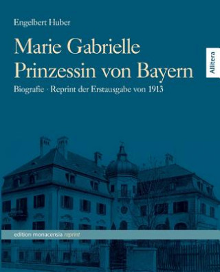 Buch Marie Gabrielle Prinzessin von Bayern Engelbert Huber