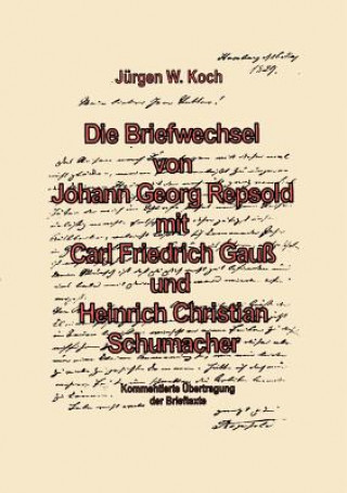 Buch Briefwechsel von Georg Repsold mit Carl F. Gauss und Heinrich C. Schumacher J Rgen W Koch