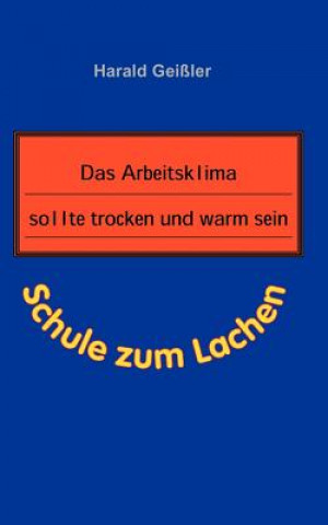 Książka Arbeitsklima sollte trocken und warm sein Harald Gei Ler