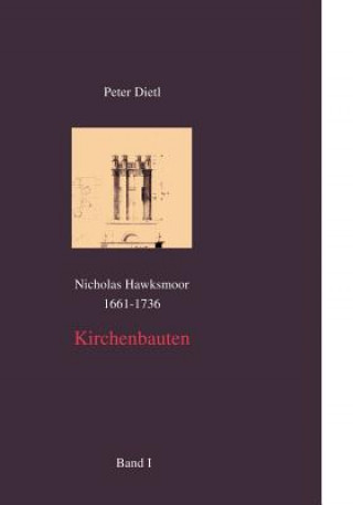 Kniha Nicholas Hawksmoor (1661-1736) Kirchenbauten, Band I-IV Peter Dietl