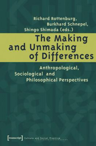 Книга Making and Unmaking of Differences - Anthropological, Sociological and Philosophical Perspectives Richard Rottenburg