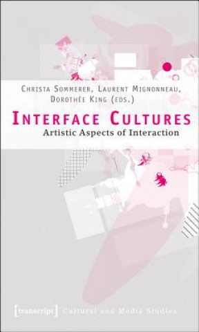 Knjiga Interface Cultures - Artistic Aspects of Interaction Christa Sommerer