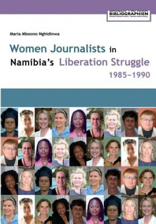 Kniha Women Journalists in Nambia's Liberation Struggle, 1985-1990 Maria Mboono Nghidinwa