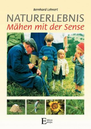 Kniha Naturerlebnis - Mahen mit der Sense Bernhard Lehnert