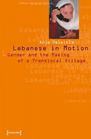 Kniha Lebanese in Motion - Gender and the Making of a Translocal Village Anja Peleikis