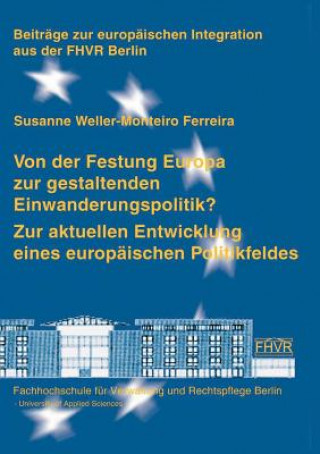 Kniha Von der Festung Europa zur gestaltenden Einwanderungspolitik? Susanne Weller-Monteiro Ferreira