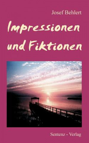 Könyv Impressionen und Fiktionen Josef Behlert