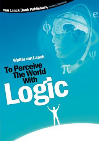 Könyv To Perceive the world with logic Walter Van Laack