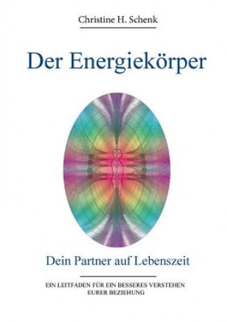 Könyv Energiekoerper. Dein Partner auf Lebenszeit Christine H Schenk