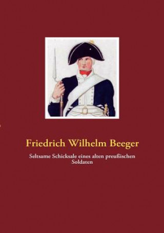 Book Seltsame Schicksale eines alten preussischen Soldaten Friedrich Wilhelm Beeger