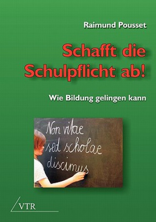 Книга Schafft Die Schulpflicht AB! Raimund Pousset