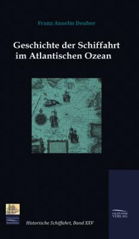 Knjiga Geschichte der Schiffahrt im Atlantischen Ozean Franz Anselm Deuber