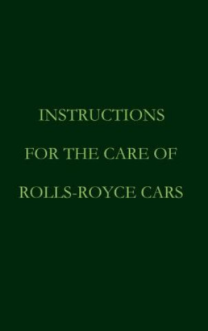 Kniha Instructions for the care of Rolls-Royce Cars Rolls Royce