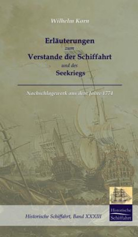 Kniha Erlauterungen Zum Verstande Der Schifffahrt Und Des Seekriegs Wilhelm Korn