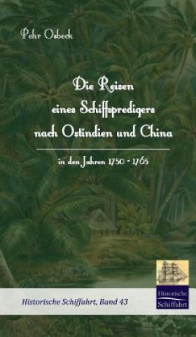 Könyv Reisen eines Schiffspredigers nach Ostindien und China in den Jahren 1750 - 1765 Pehr Osbeck