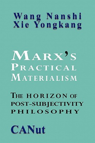 Könyv Marx's Practical Materialism Xie Yongkang