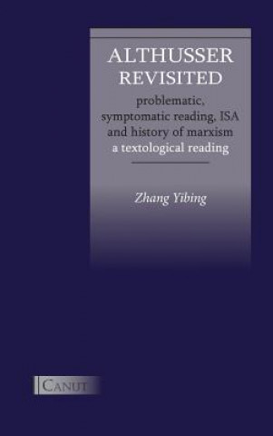 Könyv Althusser Revisited. Problematic, Symptomatic Reading, ISA and History of Marxism Yibing Zhang