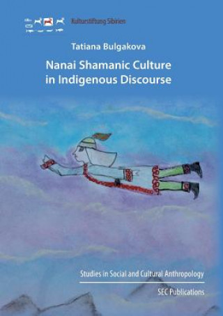 Kniha Nanai Shamanic Culture in Indigenous Discourse Tatiana Bulgakova