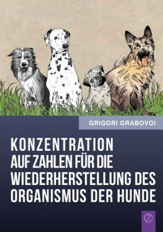 Könyv Konzentration Auf Zahlen Fur Die Wiederherstellung Des Organismus Der Hunde (German Edition) Grigori Grabovoi