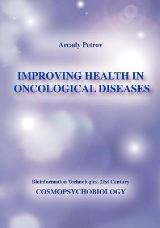 Könyv Improving Health in Oncological Diseases (Cosmopsychobiology) Arcady Petrov