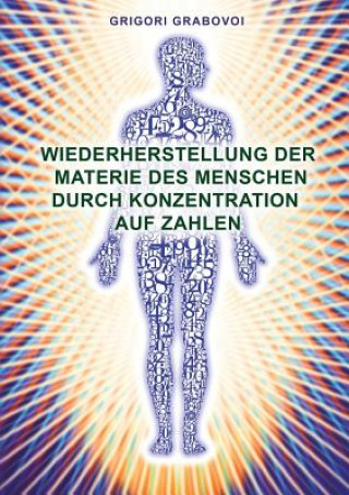 Carte Wiederherstellung Der Materie Des Menschen Durch Konzentration Auf Zahlen (German Edition) Grigori Grabovoi