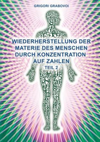 Carte Teil 2 Wiederherstellung Der Materie Des Menschen Durch Konzentration Auf Zahlen (German Edition) Grigori Grabovoi