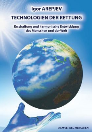 Carte Technologien Der Rettung- Erschaffung Und Harmonische Entwicklung Des Menschen Und Der Welt- Band4 (German Edition) Igor Arepjev