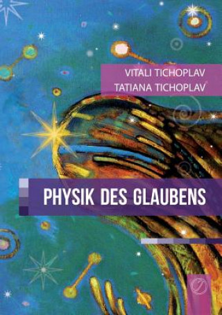 Libro Physik Des Glaubens (German Version) Vitali Tichoplav